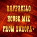 Raffaello - House mix from Europa+ ()