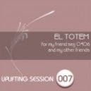 El Totem - Uplifting Session 007 ()