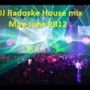 DJ Radoske - House mix May - June 2012