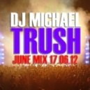 DJ Michael Trush - June mix 17.06.12 ()