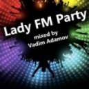 Vadim Adamov - Lady FM Party ()