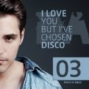 MIXED BY DJ DAZZ - I LOVE YOU, BUT I`VE CHOSEN DISCO VOL.3 ()