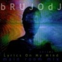 bRUJOdJ - Lyrics On My Mind 2013#2