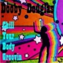 Dooby Douglas - Chill Your Body Groovin Mix ()