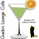 Guido\'s Lounge Cafe - Broadcast 074 Calling You Sensual ()
