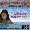 John Osten - only music cream vol.12 - wake up! already heat! (soulful mix)