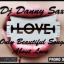 Dj Danny Sax - Only Beautiful Songs About Love