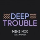 Juxta Poser - DEEP TROUBLE