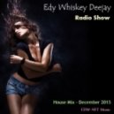 Edy Whiskey Deejay - Radio Show (House Mix - December 2013) (House Mix - December)