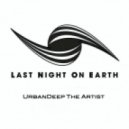 UrbanDeep The Artist - Last Night On Earth (Mix00918032014)