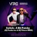 Switch - A Bit Patchy (DJ Pasha Lee & DJ Vitaco Remix) (DJ Pasha Lee & DJ Vitaco Remix)