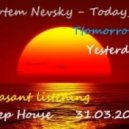 Artem Nevsky - TODAY,TTOMORROW, YESTERDAY ( DEEP HOUSE MIX )