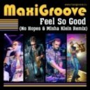MaxiGroove - Feel So Good (No Hopes & Misha Klein Remix) (No Hopes & Misha Klein remix)