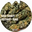 Bad Habit - Nothin Bad (Original Mix)