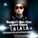 Naughty Boy Feat. Sam Smith - La La La (DJ Pasha Lee & DJ Vitaco Remix)