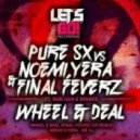 PuRe SX vs Noemi, Yera & Final Feverz feat. Rubi Dan & Sparks - Wheel & Deal (Original mix)