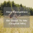 Alex Kostadinov - Be Good To Me (Original mix)