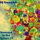 DJ Sanch0 - Forward in the future #3 (Original mix)