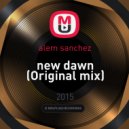 alem sanchez - New Dawn (Original mix)