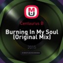 Centaurus B - Burning In My Soul
