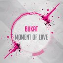 Bukat - Moment of love (Original Mix)