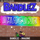 Bandlez - Imagine (Original Mix)