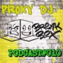 PrOxY DJ - PrOxY-Box Podcast #010 (Original Mix)