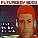 Futureboy 5000 - Got to Be Drunk (Original Mix)