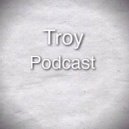 Troy - Podcast 001 (Podcast 001)