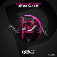 Felipe DaBass - Touch Me Baby