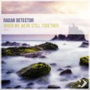 Radar Detector - When We Were Still Together