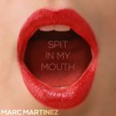 Marc Martinez - Spit In My Mouth (Original Mix)
