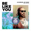 Gui Brazil & Dj Yuuki & Xay Hill - Be Like You (feat. Xay Hill) (Extended)