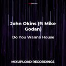 John Okins (ft Mike Godan) - Do You Wanna House (Original Mix)