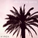 x1rox - Halcyon Days