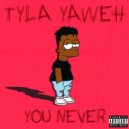 Tyla Yaweh - You Never (Original Mix)