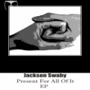 Jackson Swaby - Present For All Of It (original mix)