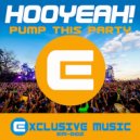 HOOYEAH! - Pump This Party (Original Mix)