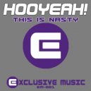 HOOYEAH! - This is Nasty (Original Mix)