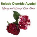 Kolade Olamide Ayodeji - Living and Loving Each Other (Original Mix)