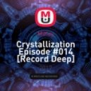 MiKey - Crystallization Episode #014 [Record Deep] 20.08.2017 (Original Mix)