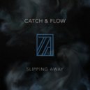 Catch & Flow - Slipping Away (Original Mix)