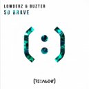 Lowderz & Buzter - So Brave