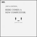 Beta Edition - Here Comes a New Competitor