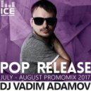 Vadim Adamov - Pop Release (Июль - Август PromoMix 2017 ) (Original Mix)