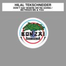 Hilal Tekschneider - Don't Say Where We're Going