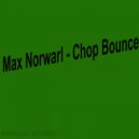 Max Norwarl - Chop Bounce