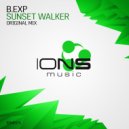 B.Exp - Sunset Walker (Original Mix)