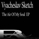 Vyacheslav Sketch - The Air Of My Soul