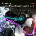 Andrey Prokopenko - legarden - Techno Music Project (Techno mix)